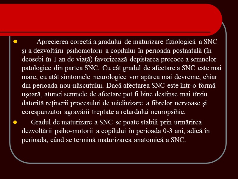 Aprecierea corectă a gradului de maturizare fiziologică a SNC şi a dezvoltării psihomotorii a Aprecierea corectă a gradului de maturizare fiziologică a SNC şi a dezvoltării psihomotorii a